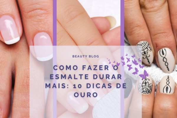 Como fazer o esmalte durar mais: 10 dicas de ouro